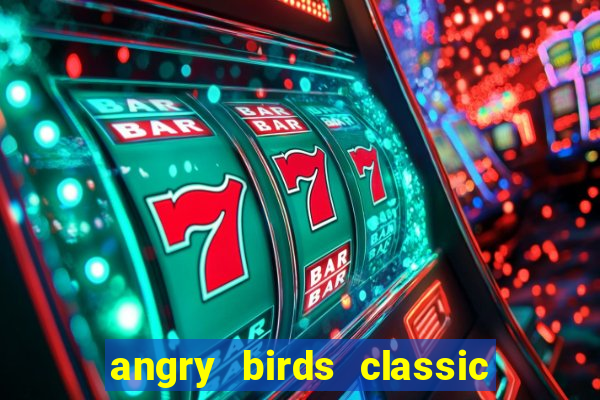 angry birds classic 1.0.0 apk